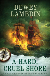 Download the books A Hard, Cruel Shore: An Alan Lewrie Naval Adventure by Dewey Lambdin PDF