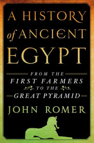 Title: A History of Ancient Egypt: From the First Farmers to the Great Pyramid, Author: John Romer