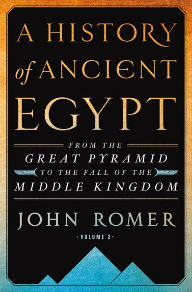 A History of Ancient Egypt Volume 2: From the Great Pyramid to the Fall of the Middle Kingdom