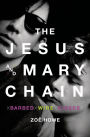 The Jesus and Mary Chain: Barbed Wire Kisses