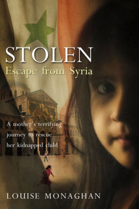 Stolen: Escape from Syria by Louise Monaghan, Yvonne Kinsella | NOOK ...