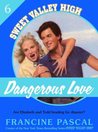 Title: Dangerous Love (Sweet Valley High #6), Author: Francine Pascal