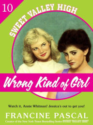 Title: Wrong Kind of Girl (Sweet Valley High #10), Author: Francine Pascal