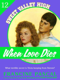 Title: When Love Dies (Sweet Valley High #12), Author: Francine Pascal