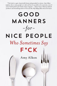 Title: Good Manners for Nice People Who Sometimes Say F*ck, Author: Amy Alkon