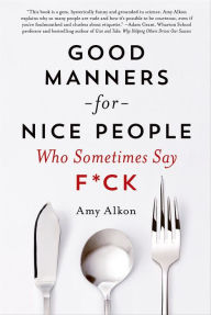 Title: Good Manners for Nice People Who Sometimes Say F*ck, Author: Amy Alkon