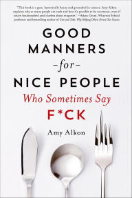 Title: Good Manners for Nice People Who Sometimes Say F*ck, Author: Amy Alkon
