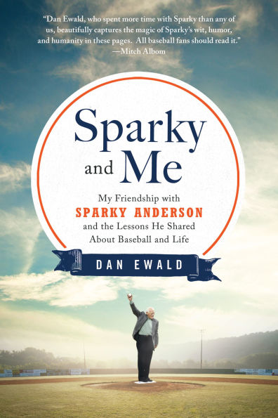 Sparky and Me: My Friendship with Sparky Anderson and the Lessons He Shared About Baseball and Life