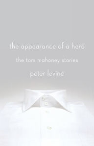 Title: The Appearance of a Hero: The Tom Mahoney Stories, Author: Peter Levine