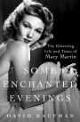 Some Enchanted Evenings: The Glittering Life and Times of Mary Martin