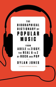 Title: The Biographical Dictionary of Popular Music: From Adele to Ziggy, the Real A to Z of Rock and Pop, Author: Dylan Jones