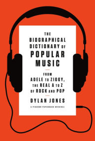 Title: The Biographical Dictionary of Popular Music: From Adele to Ziggy, the Real A to Z of Rock and Pop, Author: Dylan Jones