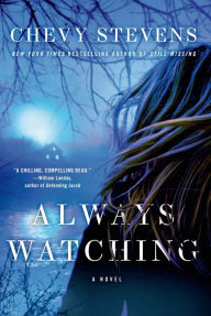 Title: Always Watching: A Novel, Author: Chevy Stevens