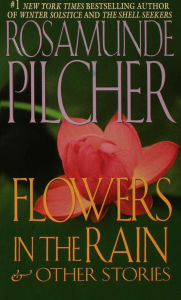 Title: Flowers in the Rain and Other Stories, Author: Rosamunde Pilcher