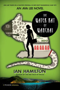 Title: The Water Rat of Wanchai: An Ava Lee Novel, Author: Ian Hamilton