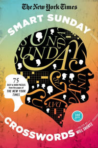 Title: The New York Times Smart Sunday Crosswords: 75 Puzzles from the Pages of The New York Times, Author: The New York Times