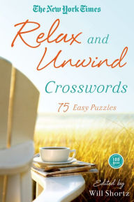 Title: The New York Times Relax and Unwind Crosswords: 75 Easy Puzzles, Author: The New York Times