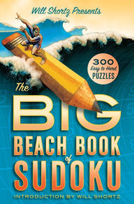 Title: Will Shortz Presents The Big Beach Book of Sudoku: 300 Easy to Hard Puzzles, Author: Will Shortz