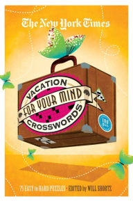 Title: The New York Times Vacation for Your Mind Crosswords: 75 Easy to Hard Puzzles, Author: The New York Times