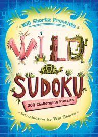Title: Will Shortz Presents Wild for Sudoku: 200 Challenging Puzzles, Author: Will Shortz