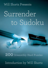 Title: Will Shortz Presents Surrender to Sudoku: 200 Irresistibly Hard Puzzles, Author: Will Shortz