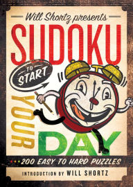 Title: Will Shortz Presents Sudoku to Start Your Day: 200 Easy to Hard Puzzles, Author: Will Shortz