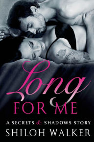 Title: Long For Me: A Secrets & Shadows Story, Author: Shiloh Walker