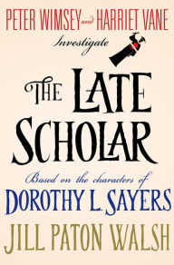 Title: The Late Scholar (Lord Peter Wimsey/Harriet Vane Series), Author: Jill Paton Walsh