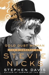 Title: Gold Dust Woman: The Biography of Stevie Nicks, Author: Stephen Davis