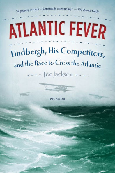 Atlantic Fever: Lindbergh, His Competitors, and the Race to Cross