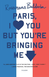 Title: Paris, I Love You but You're Bringing Me Down, Author: Rosecrans Baldwin