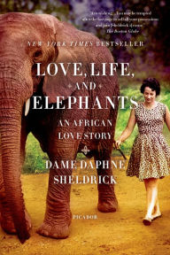 Title: Love, Life, and Elephants: An African Love Story, Author: Daphne Sheldrick