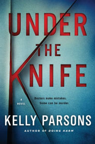 Title: Under the Knife: A Novel, Author: Kelly Parsons