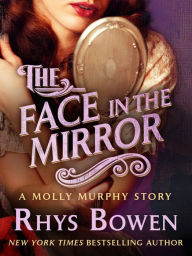 Title: The Face in the Mirror: A Molly Murphy Story, Author: Rhys Bowen