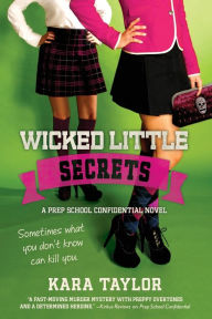 Title: Wicked Little Secrets: A Prep School Confidential Novel, Author: Kara Taylor