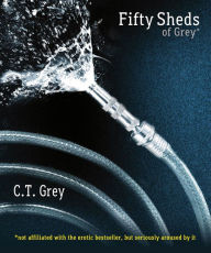 Title: Fifty Sheds of Grey, Author: C. T. Grey