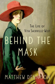 Title: Behind the Mask: The Life of Vita Sackville-West, Author: Matthew Dennison