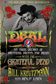 Title: Deal: My Three Decades of Drumming, Dreams, and Drugs with the Grateful Dead, Author: Bill Kreutzmann