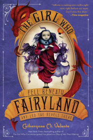 Title: The Girl Who Fell Beneath Fairyland and Led the Revels There (Fairyland Series #2), Author: Catherynne M. Valente