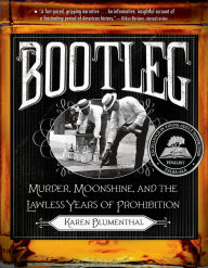 Title: Bootleg: Murder, Moonshine, and the Lawless Years of Prohibition, Author: Karen Blumenthal