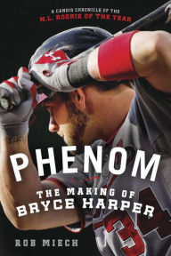 Title: Phenom: The Making of Bryce Harper, Author: Rob Miech