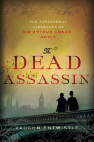 Title: The Dead Assassin: The Paranormal Casebooks of Sir Arthur Conan Doyle, Author: Vaughn Entwistle