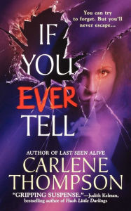 Title: If You Ever Tell: The Emotional and Intriguing Psychological Suspense Thriller, Author: Carlene Thompson