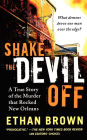 Shake the Devil Off: A True Story of the Murder that Rocked New Orleans
