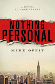 Title: Nothing Personal: A Novel of Wall Street, Author: Mike Offit