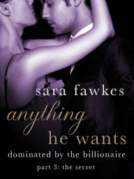 Title: Anything He Wants: The Secret (#3), Author: Sara Fawkes