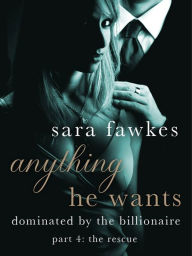 Title: Anything He Wants: The Rescue (#4), Author: Sara Fawkes