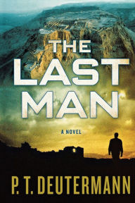 Title: The Last Man: A Novel, Author: P. T. Deutermann