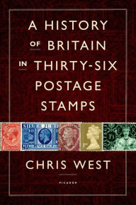 Title: A History of Britain in Thirty-Six Postage Stamps, Author: Chris West