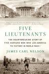 Alternative view 1 of Five Lieutenants: The Heartbreaking Story of Five Harvard Men Who Led America to Victory in World War I